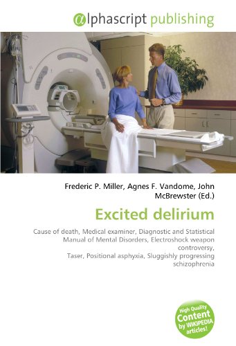 9786130285401: Excited delirium: Cause of death, Medical examiner, Diagnostic and Statistical Manual of Mental Disorders, Electroshock weapon controversy, Taser, ... Sluggishly progressing schizophrenia