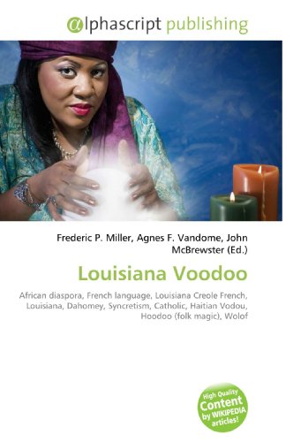 9786130289188: Louisiana Voodoo: African diaspora, French language, Louisiana Creole French, Louisiana, Dahomey, Syncretism, Catholic, Haitian Vodou, Hoodoo (folk magic), Wolof