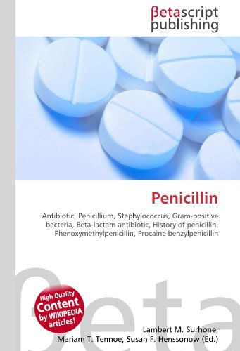 9786130302153: Penicillin: Antibiotic, Penicillium, Staphylococcus, Gram-positive bacteria, Beta-lactam antibiotic, History of penicillin, Phenoxymethylpenicillin, Procaine benzylpenicillin