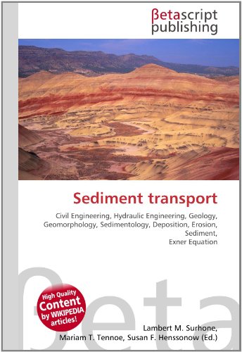 Sediment transport : Civil Engineering, Hydraulic Engineering, Geology, Geomorphology, Sedimentology, Deposition, Erosion, Sediment, Exner Equation - Lambert M Surhone