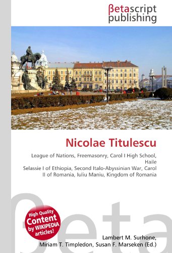 9786130378615: Nicolae Titulescu: League of Nations, Freemasonry, Carol I High School, Haile Selassie I of Ethiopia, Second Italo-Abyssinian War, Carol II of Romania, Iuliu Maniu, Kingdom of Romania