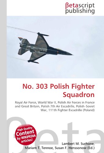 9786130383190: No. 303 Polish Fighter Squadron: Royal Air Force, World War II, Polish Air Forces in France and Great Britain, Polish 7th Air Escadrille, Polish–Soviet War, 111th Fighter Escadrille (Poland)