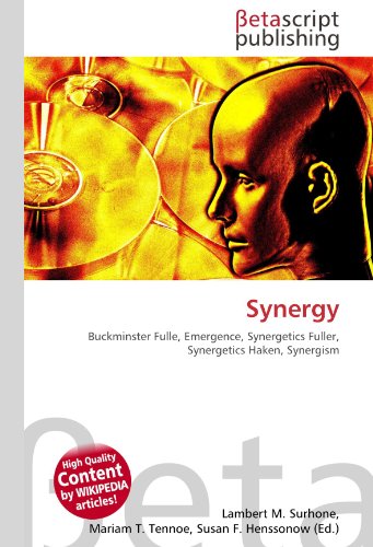 Synergy : Buckminster Fulle, Emergence, Synergetics Fuller, Synergetics Haken, Synergism - Lambert M Surhone