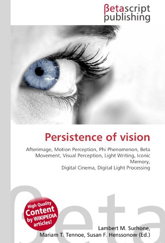 9786130397753: Persistence of vision: Afterimage, Motion Perception, Phi Phenomenon, Beta Movement, Visual Perception, Light Writing, Iconic Memory, Digital Cinema, Digital Light Processing
