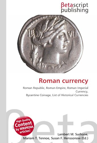 9786130404116: Roman currency: Roman Republic, Roman Empire, Roman Imperial Currency, Byzantine Coinage, List of Historical Currencies