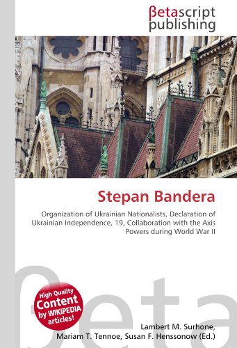 9786130425791: Stepan Bandera: Organization of Ukrainian Nationalists, Declaration of Ukrainian Independence, 19, Collaboration with the Axis Powers during World War II