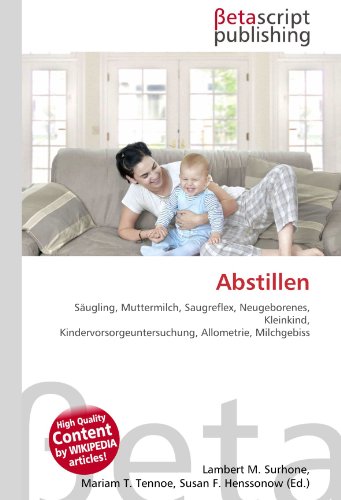 Stock image for Abstillen: Sugling, Muttermilch, Saugreflex, Neugeborenes, Kleinkind, Kindervorsorgeuntersuchung, Allometrie, Milchgebiss for sale by Hamelyn