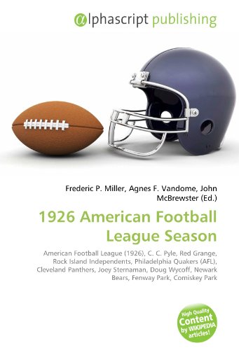 9786130615628: 1926 American Football League Season: American Football League (1926), C. C. Pyle, Red Grange, Rock Island Independents, Philadelphia Quakers (AFL), ... Newark Bears, Fenway Park, Comiskey Park