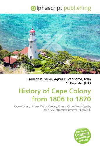 History of Cape Colony from 1806 to 1870 - Frederic P. Miller