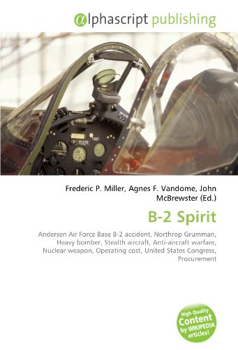 Beispielbild fr B-2 Spirit: Andersen Air Force Base B-2 accident, Northrop Grumman, Heavy bomber, Stealth aircraft, Anti-aircraft warfare, Nuclear weapon, Operating cost, United States Congress, Procurement zum Verkauf von Ria Christie Collections