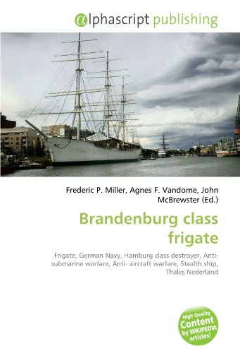 9786130655532: Brandenburg class frigate: Frigate, German Navy, Hamburg class destroyer, Anti- submarine warfare, Anti- aircraft warfare, Stealth ship, Thales Nederland