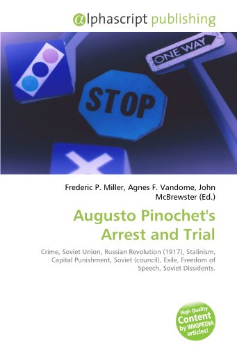 Augusto Pinochet's Arrest and Trial - Frederic P. Miller