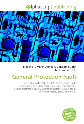 9786130757939: General Protection Fault: Intel, X86, AMD, X86-64, CPU Architecture, Fault (technology), Interrupt, Processor architecture, Kernel, Vector, Decimal, ... fault, Interrupt vector, BSOD, Triple fault