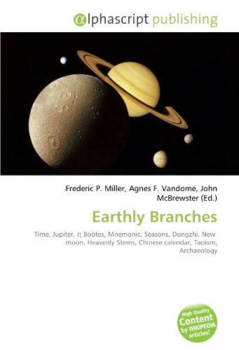 9786130758257: Earthly Branches: Time, Jupiter, ɳ Botes, Mnemonic, Seasons, Dongzhi, New moon, Heavenly Stems, Chinese calendar, Taoism, Archaeology