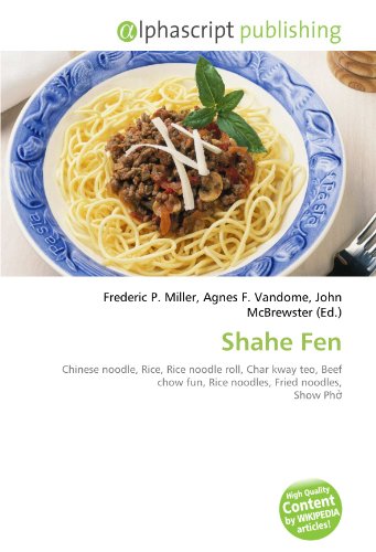 9786130861445: Shahe Fen: Chinese noodle, Rice, Rice noodle roll, Char kway teo, Beef chow fun, Rice noodles, Fried noodles, Show Phở