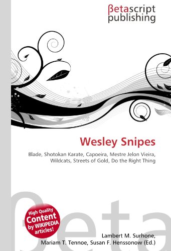 9786130998134: Wesley Snipes: Blade, Shotokan Karate, Capoeira, Mestre Jelon Vieira, Wildcats, Streets of Gold, Do the Right Thing