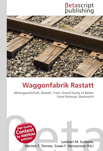 9786131001659: Waggonfabrik Rastatt: Aktiengesellschaft, Rastatt, Tram, Grand Duchy of Baden State Railways, Bauknecht