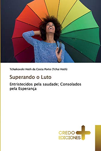 Imagen de archivo de Superando o Luto: Entristecidos pela saudade; Consolados pela Esperana (Portuguese Edition) a la venta por Lucky's Textbooks