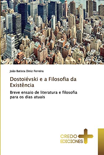 Imagen de archivo de Dostoivski e a Filosofia da Existncia: Breve ensaio de literatura e filosofia para os dias atuais (Portuguese Edition) a la venta por Lucky's Textbooks