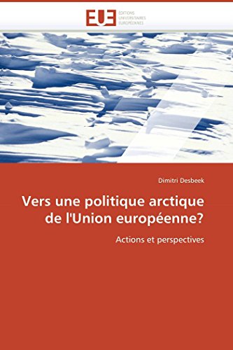 9786131500046: Vers une politique arctique de l'Union europenne?: Actions et perspectives (French Edition)