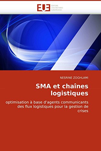 9786131500176: SMA et chanes logistiques: optimisation  base d'agents communicants des flux logistiques pour la gestion de crises (OMN.UNIV.EUROP.)