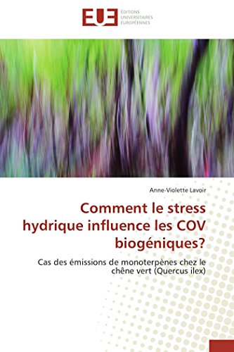 9786131500534: Comment le stress hydrique influence les COV biogniques?: Cas des missions de monoterpnes chez le chne vert (Quercus ilex) (Omn.Univ.Europ.) (French Edition)