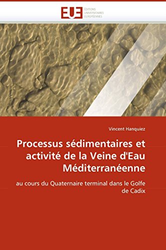 9786131500718: Processus sdimentaires et activit de la Veine d'Eau Mditerranenne: au cours du Quaternaire terminal dans le Golfe de Cadix