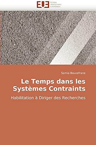 9786131501333: Le Temps Dans Les Systemes Contraints: Habilitation  Diriger des Recherches