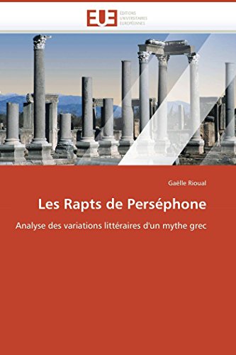 9786131501661: Les Rapts de Persphone: Analyse des variations littraires d'un mythe grec (French Edition)