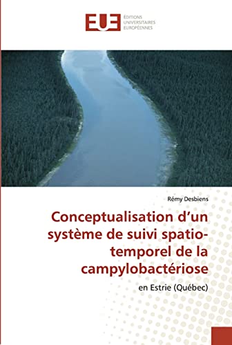 9786131502682: Conceptualisation d’un systme de suivi spatio-temporel de la campylobactriose: en Estrie (Qubec)