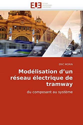 ModÃ©lisation d?un rÃ©seau Ã©lectrique de tramway: du composant au systÃ¨me (Omn.Univ.Europ.) (French Edition) (9786131502842) by MORIN, ERIC