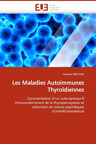 9786131504181: Les Maladies Autoimmunes Thyrodiennes: Caractrisation d'un auto-pitope B immunodominant de la thyroperoxydase et obtention de mimes peptidiques ... biomdical (Omn.Univ.Europ.) (French Edition)