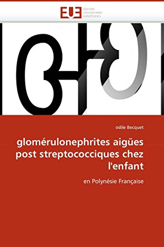 9786131504198: glomrulonephrites aiges post streptococciques chez l'enfant: en Polynsie Franaise (Omn.Univ.Europ.)