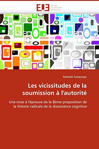 9786131505829: Les vicissitudes de la soumission  l'autorit: Une mise  l'preuve de la 8me proposition de la thorie radicale de la dissonance cognitive (Omn.Univ.Europ.)