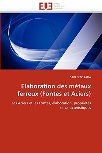 9786131508271: Elaboration des mtaux ferreux (Fontes et Aciers): Les Aciers et les Fontes, laboration, proprits et caractristiques
