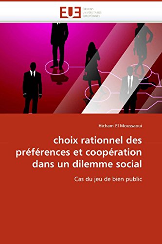 9786131509261: choix rationnel des prfrences et coopration dans un dilemme social: Cas du jeu de bien public (Omn.Univ.Europ.) (French Edition)