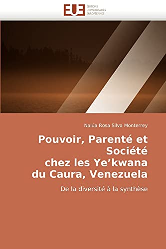 Stock image for Pouvoir, Parent et Socit chez les Ye'kwana du Caura, Venezuela: De la diversit  la synthse (French Edition) for sale by Lucky's Textbooks