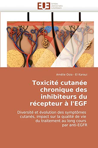 9786131509773: Toxicit cutane chronique des inhibiteurs du rcepteur  l'EGF: Diversit et volution des symptmes cutans, impact sur la qualit de vie du traitement au long cours par anti-EGFR