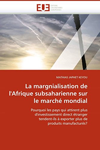 9786131512827: La margnialisation de l''afrique subsaharienne sur le march mondial: Pourquoi les pays qui attirent plus d'investissement direct tranger tendent-ils ... de produits manufacturs? (OMN.UNIV.EUROP.)