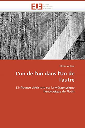 Stock image for L'un de l'un dans l'Un de l'autre: L'influence d'Aristote sur la Mtaphysique hnologique de Plotin (Omn.Univ.Europ.) (French Edition) for sale by Lucky's Textbooks