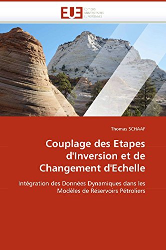 9786131513305: Couplage des Etapes d''Inversion et de Changement d''Echelle: Intgration des Donnes Dynamiques dans les Modles de Rservoirs Ptroliers (Omn.Univ.Europ.)