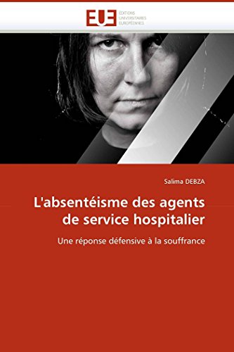 9786131513657: L'absentisme des agents de service hospitalier: Une rponse dfensive  la souffrance (Omn.Univ.Europ.) (French Edition)