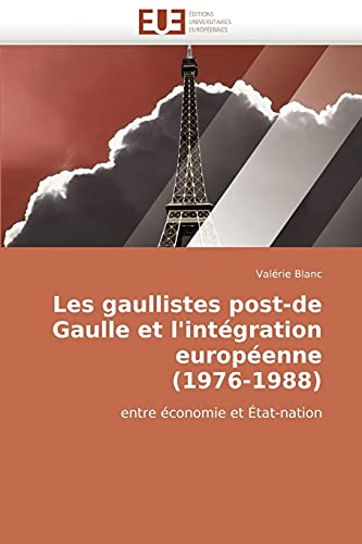 Stock image for Les Gaullistes Post-de Gaulle Et L'Integration Europeenne (1976-1988) for sale by Chiron Media