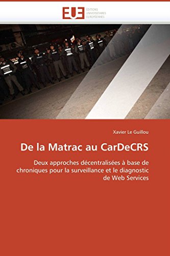 9786131514784: De la Matrac au CarDeCRS: Deux approches dcentralises  base de chroniques pour la surveillance et le diagnostic de Web Services (Omn.Univ.Europ.) (French Edition)