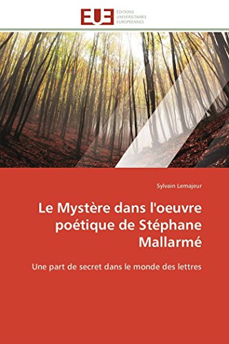 Stock image for Le Mystre dans l'oeuvre potique de Stphane Mallarm: Une part de secret dans le monde des lettres (French Edition) for sale by GF Books, Inc.