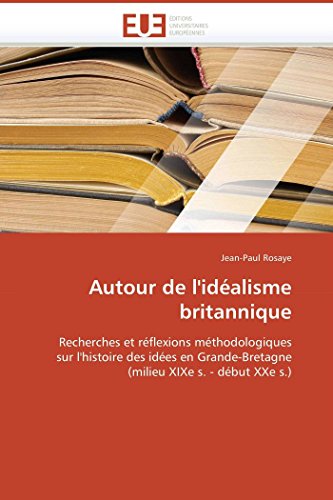 Stock image for Autour de l'idalisme britannique: Recherches et rflexions mthodologiques sur l'histoire des ides en Grande-Bretagne (milieu XIXe s. - dbut XXe s.) (Omn.Univ.Europ.) (French Edition) for sale by Lucky's Textbooks