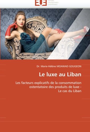 9786131517426: Le luxe au Liban: Les facteurs explicatifs de la consommation ostentatoire des produits de luxe - Le cas du Liban