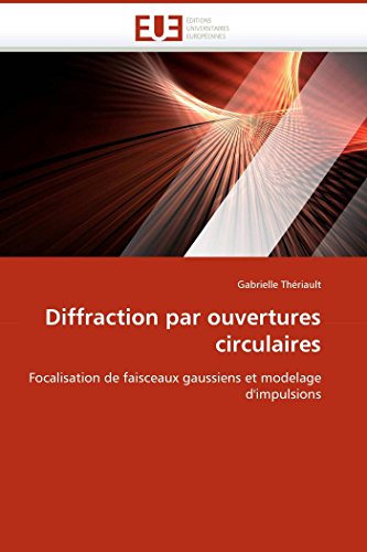 9786131519802: Diffraction par ouvertures circulaires: Focalisation de faisceaux gaussiens et modelage d'impulsions (Omn.Univ.Europ.) (French Edition)