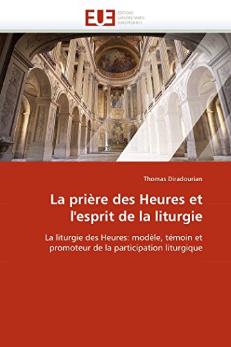 9786131520761: La prire des Heures et l'esprit de la liturgie: La liturgie des Heures: modle, tmoin et promoteur de la participation liturgique