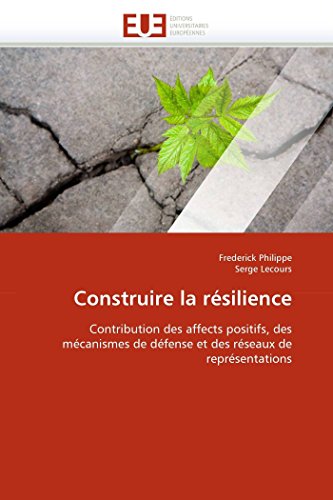 9786131522192: Construire la rsilience: Contribution des affects positifs, des mcanismes de dfense et des rseaux de reprsentations
